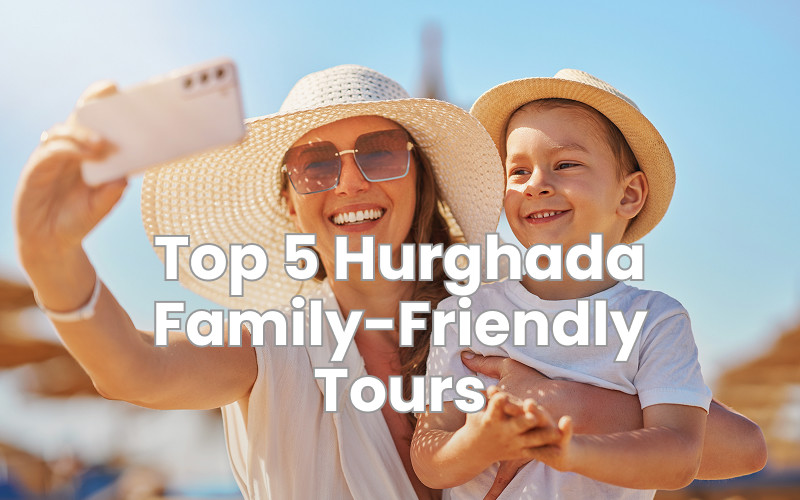 Top 5 Hurghada Family-Friendly Tours (With Prices)