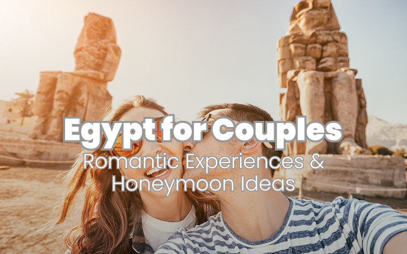 Egypt for Couples: Romantic Experiences & Honeymoon Ideas
