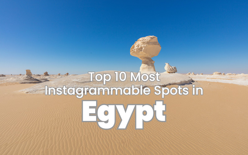 Top 10 Most Instagrammable Spots in Egypt