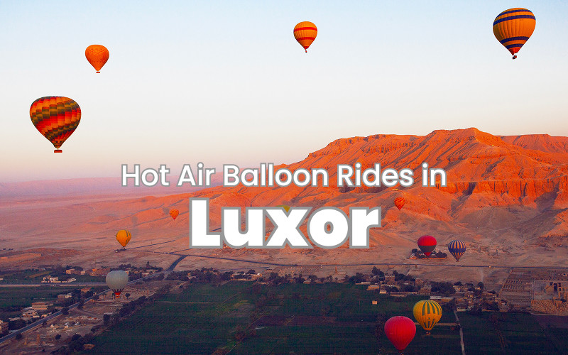 Hot Air Balloon Rides in Luxor: Worth It or Overrated?