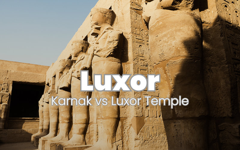 Luxor Temples Explained: Karnak vs. Luxor Temple